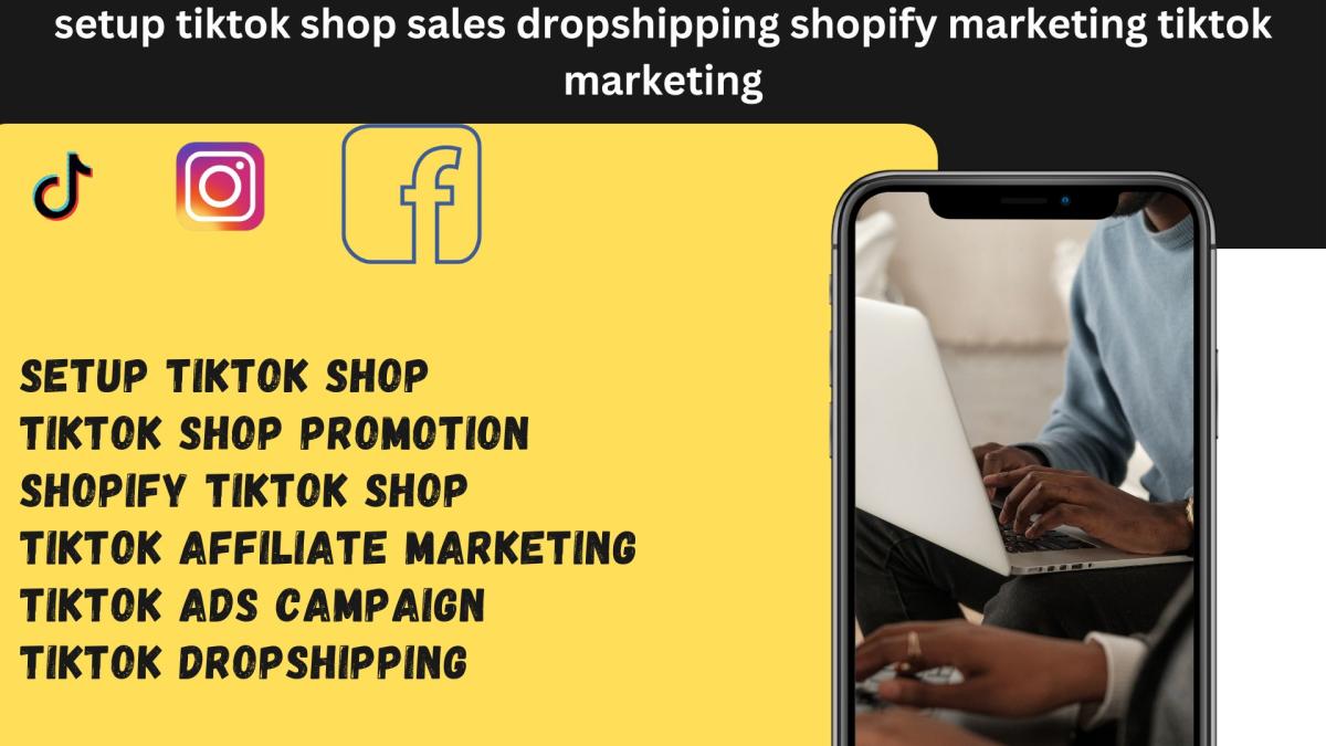 I Will Set Up Your TikTok Shop for Sales, Dropshipping, Shopify, and TikTok Marketing