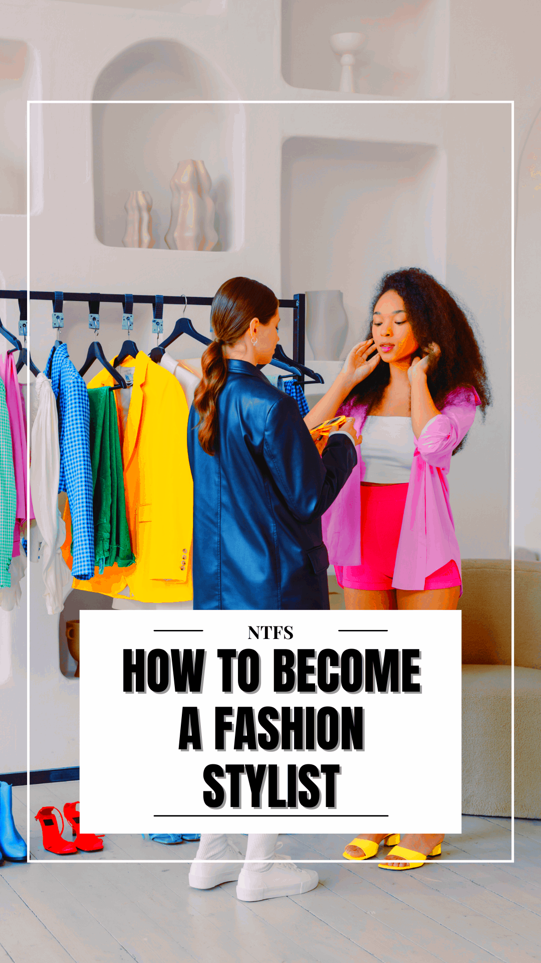 How to Become a Fashion Stylist  No Time For Style