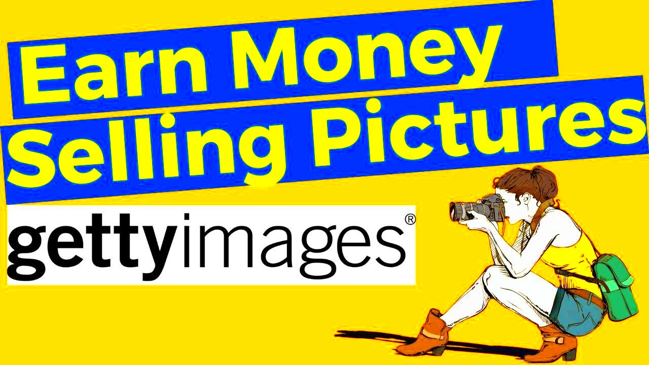 HOW TO EARN MONEY FROM GETTY IMAGES How to make money selling