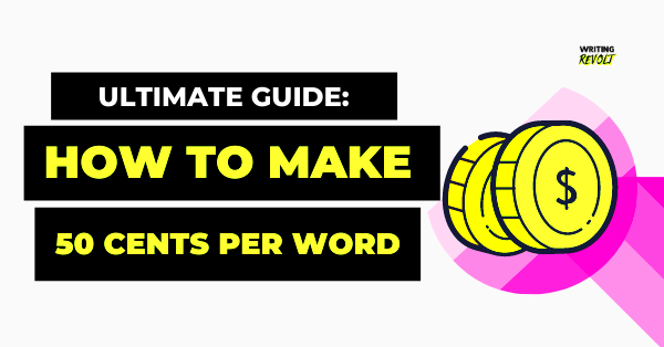 Per Word Rate How I Make 50 Cents Per Word Freelance Writing