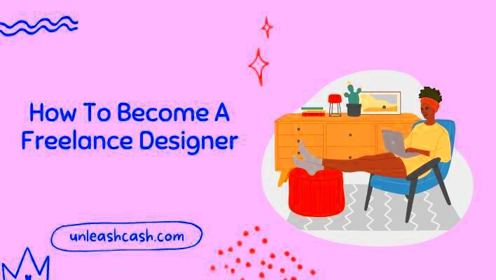 How To Become A Freelance Designer  Unleash Cash