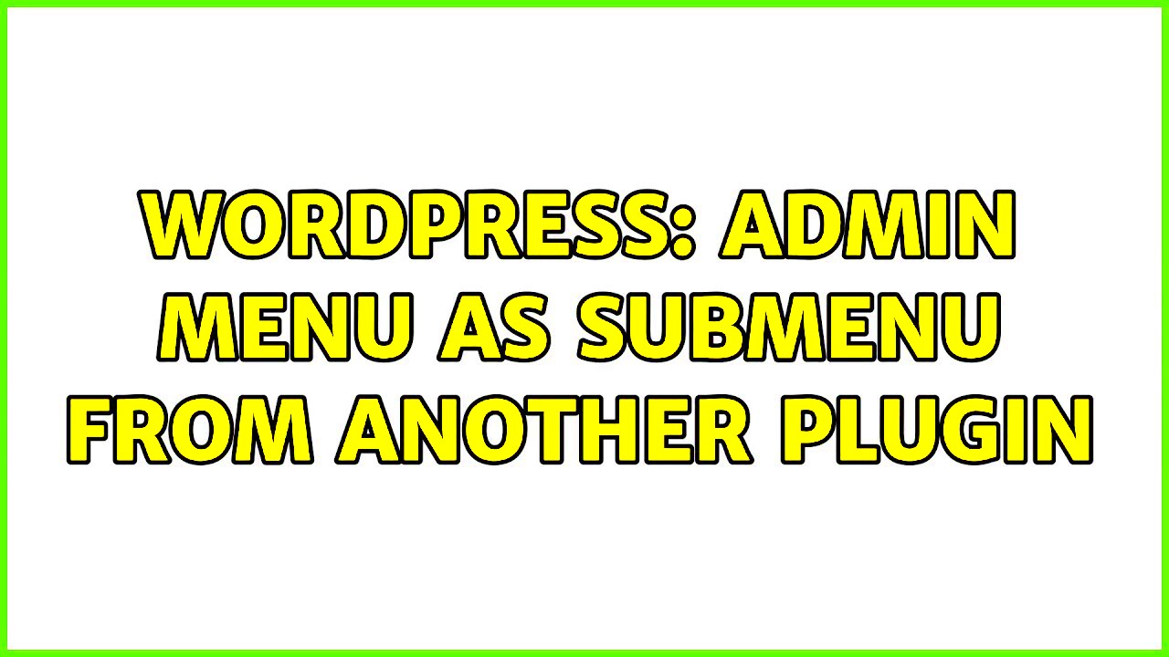 Wordpress Admin menu as submenu from another plugin  YouTube