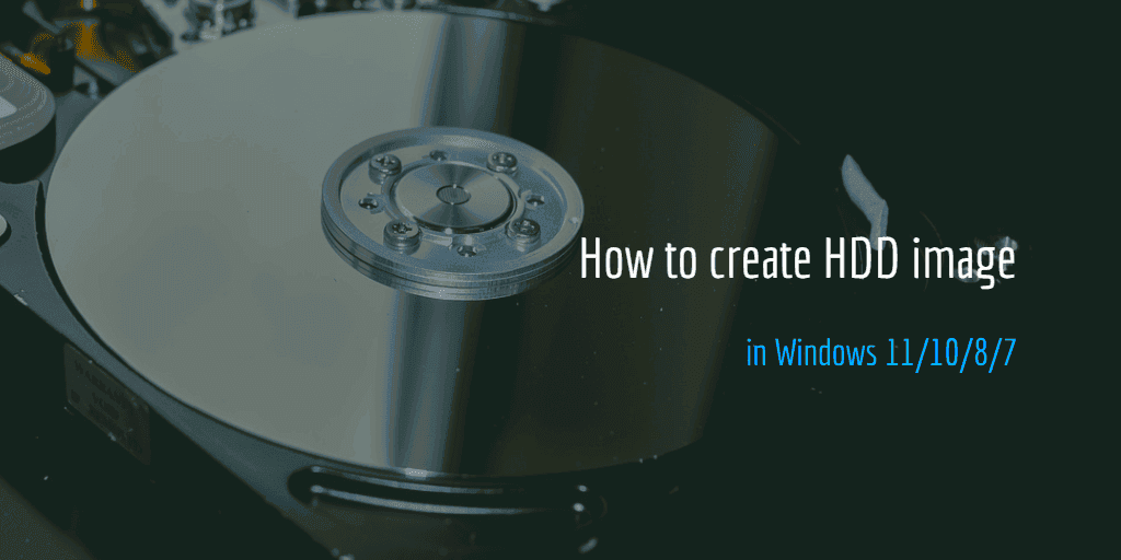 How to Create HDD Image in Windows 11 10 7 for Disk Backup