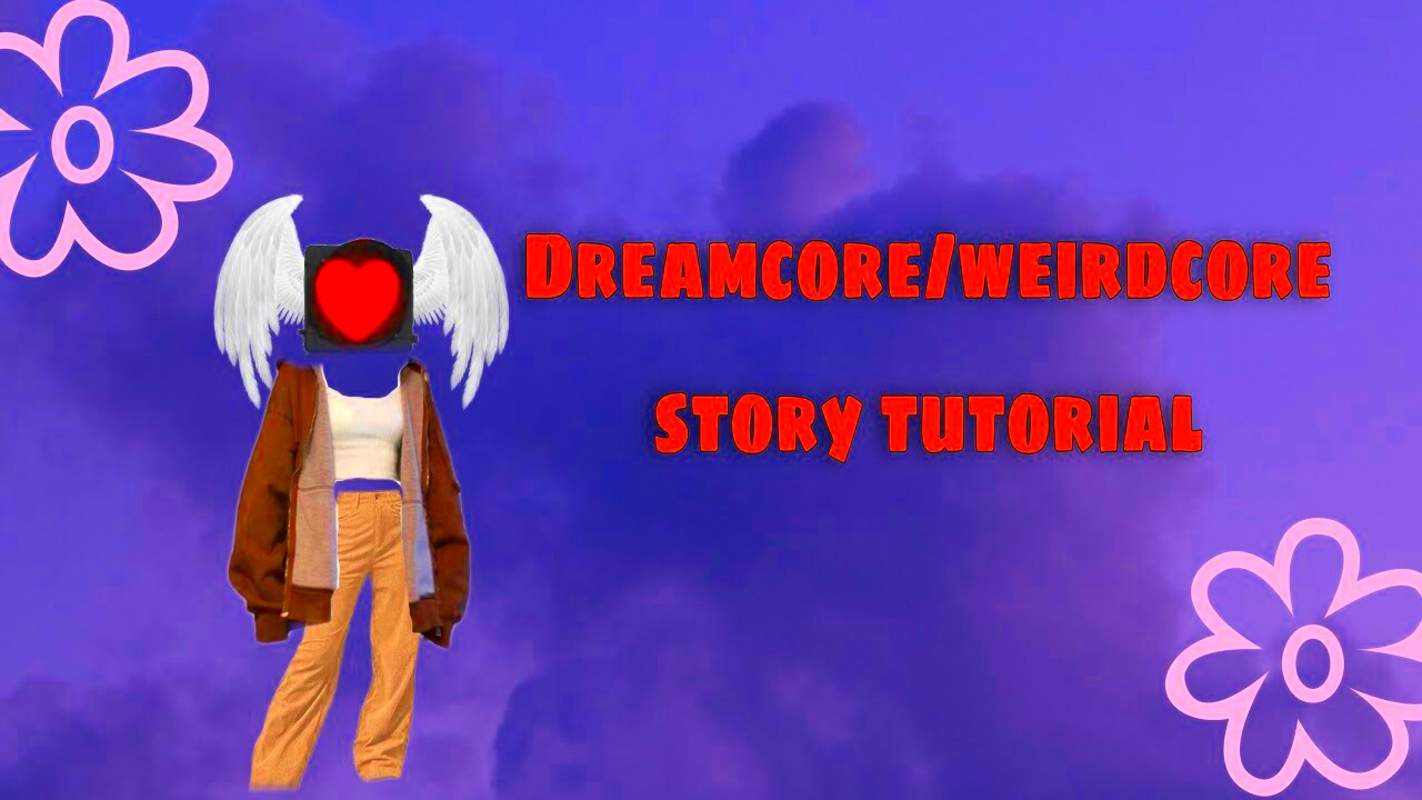 How to make dreamcoreweirdcore stories  tutorial  characters  more 