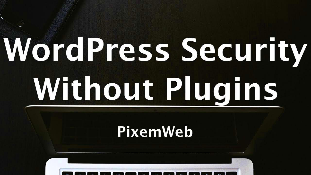 How To Secure WordPress Without WordPress Security Plugins  Advanced 