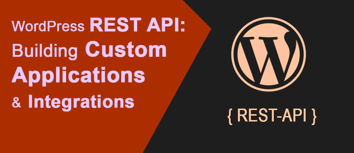 WordPress REST API Building Custom Applications and Integrations 