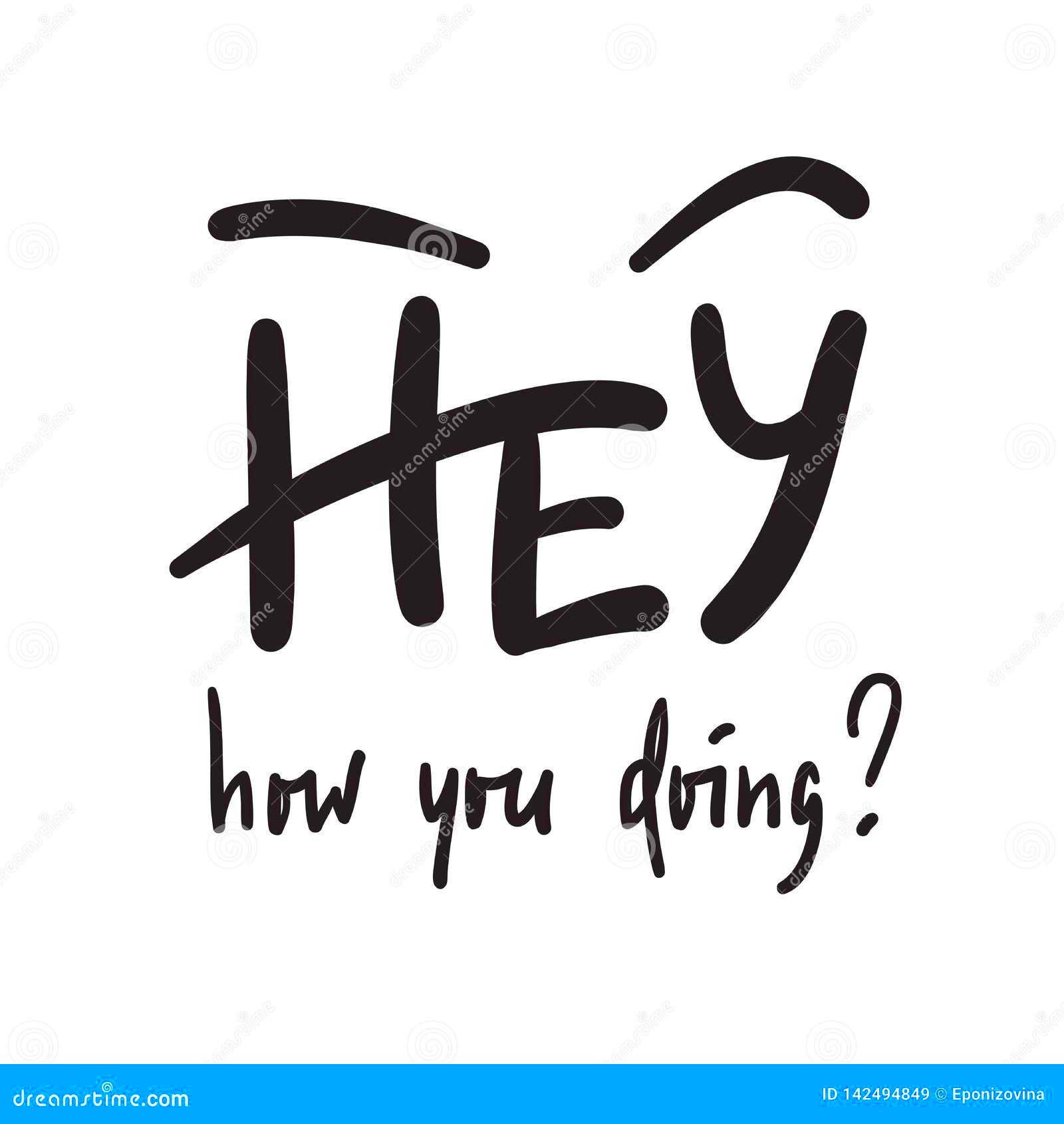 Hey How You Doing  Simple Inspire And Motivational Quote Handwritten 