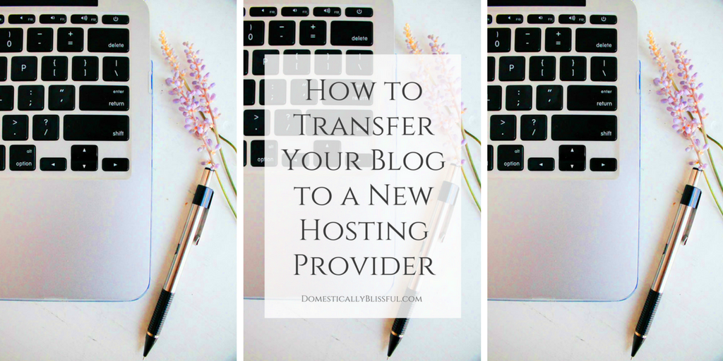 How to Transfer Your Blog to a New Hosting Provider  Domestically Blissful