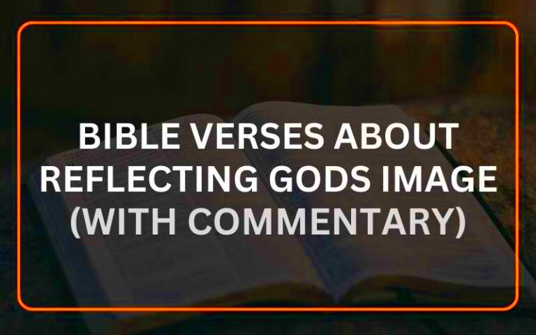 25 Bible Verses About Reflecting Gods Image With Commentary 