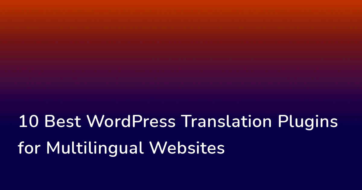 10 Best WordPress Translation Plugins for Multilingual Websites