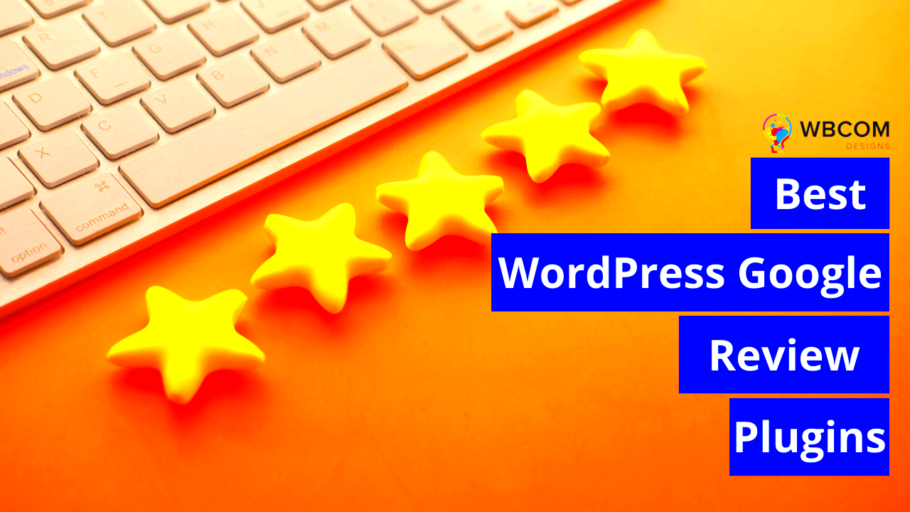 Best WordPress Google Review Plugins In 2024 Wbcom Designs