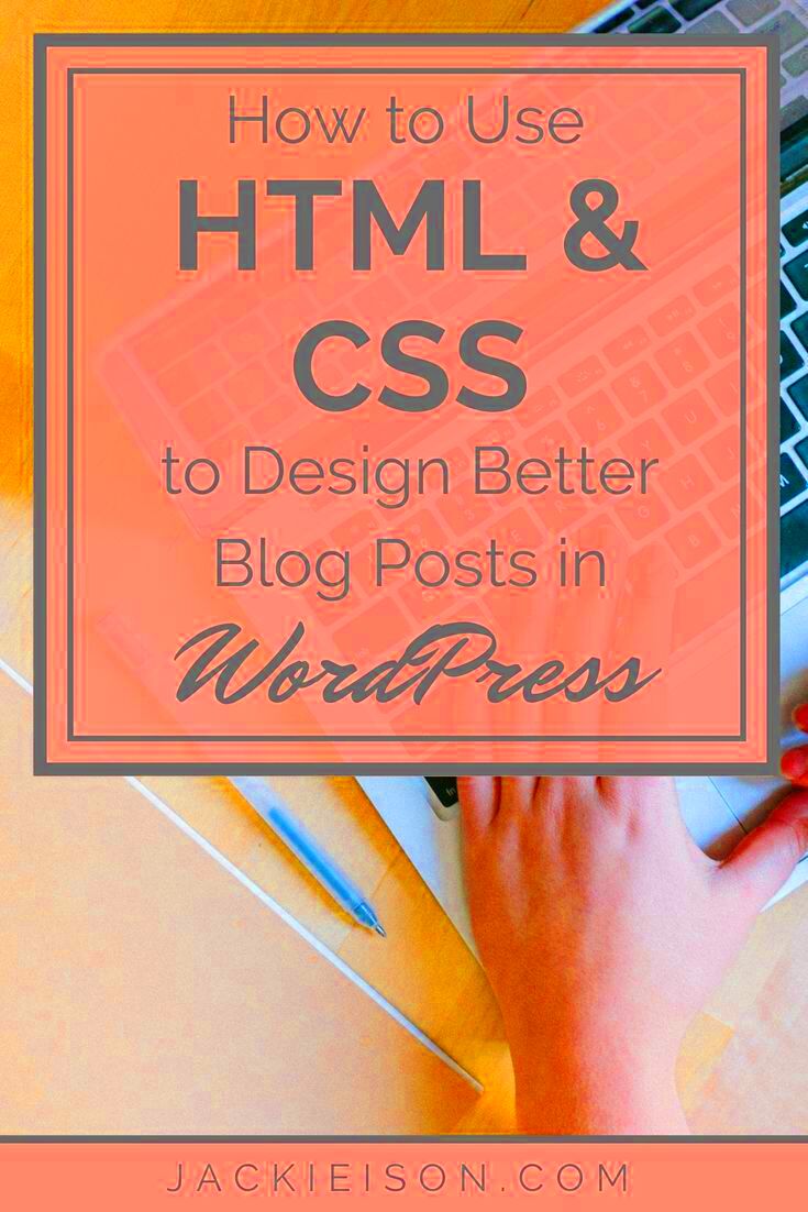 How to Use HTML and CSS to Design Better Blog Posts in WordPress 