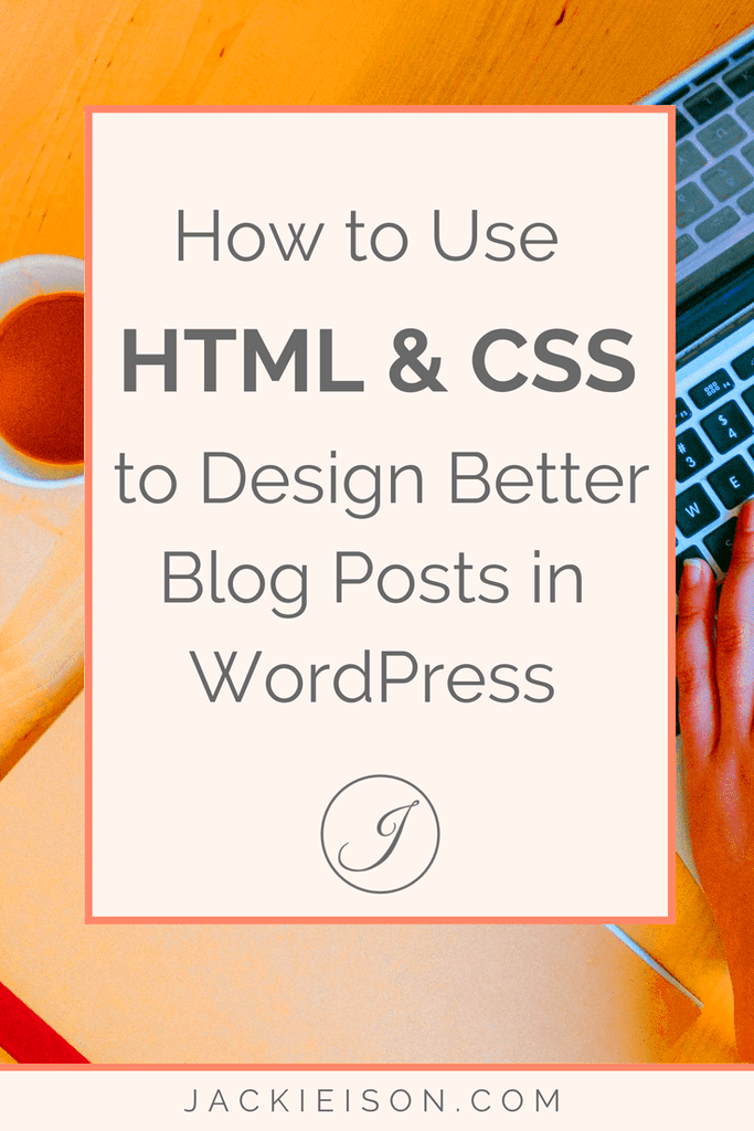 How to Use HTML and CSS to Design Better Blog Posts in WordPress With 