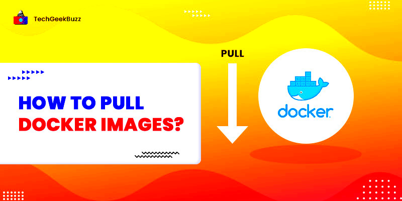 How to pull Docker Images A Step by Step Guide