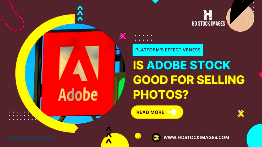 Is Adobe Stock Good for Selling Photos Evaluating the Platforms 