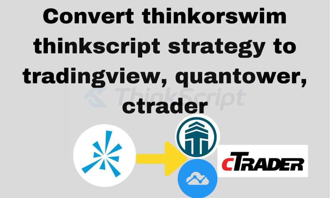 I Will Convert Thinkorswim Thinkscript Strategy to TradingView, Quantower, cTrader