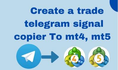 I Will Create a Trade Telegram Signal Copier for MT4 and MT5