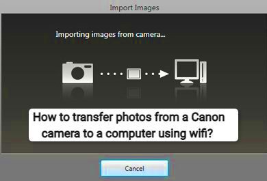 How to transfer photos from a Canon camera to a computer using wifi 