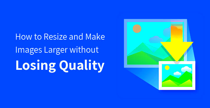 How to Resize and Make Images Larger Without Losing Quality in 2024