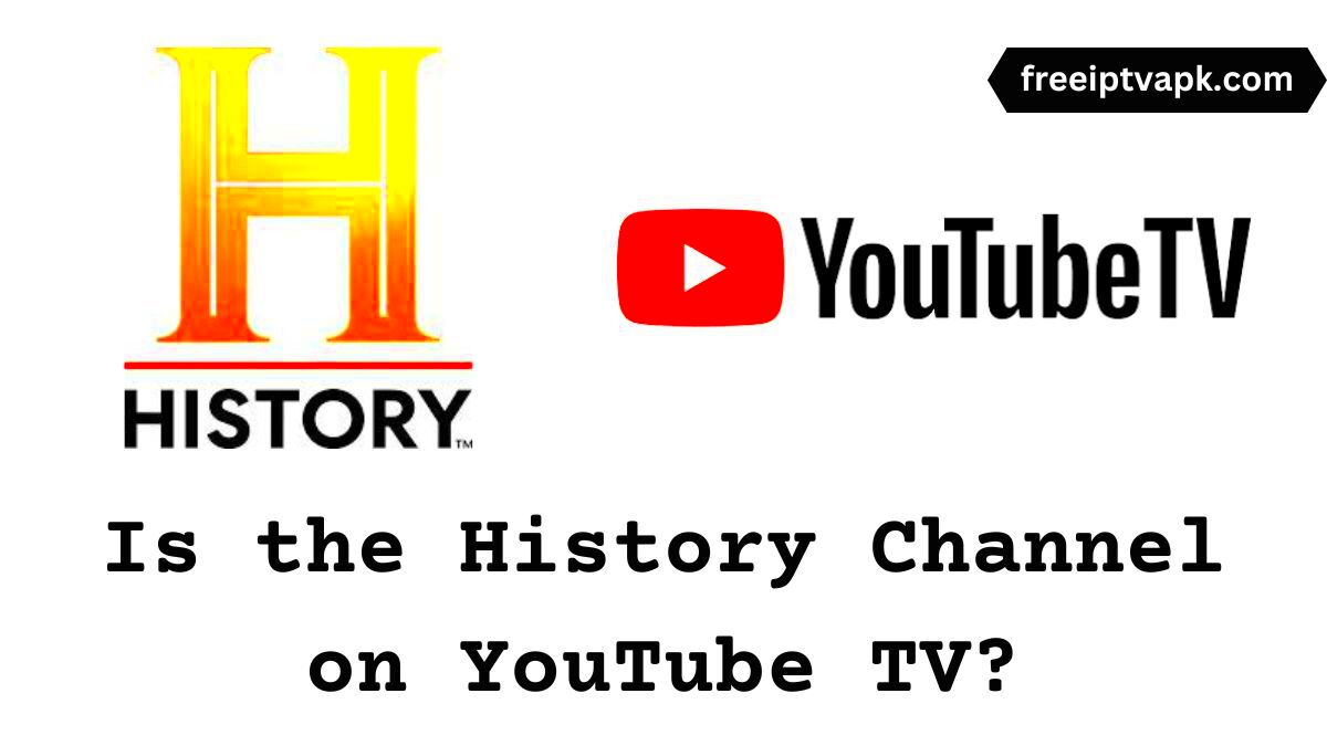 Is History Channel on YouTube TV Get the Answer Now