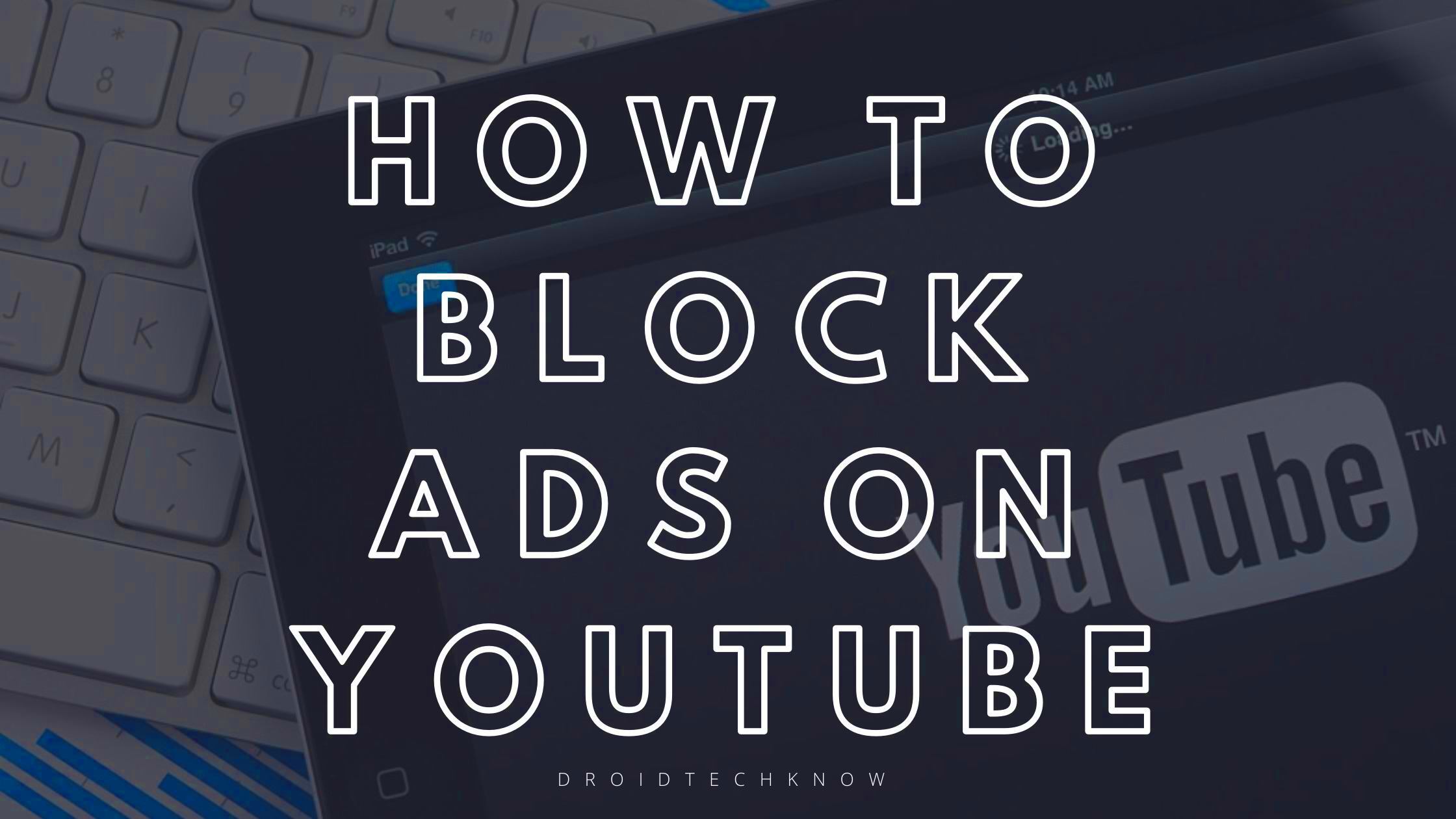 4 Simple Ways To Block Ads On YouTube  DroidTechKnow