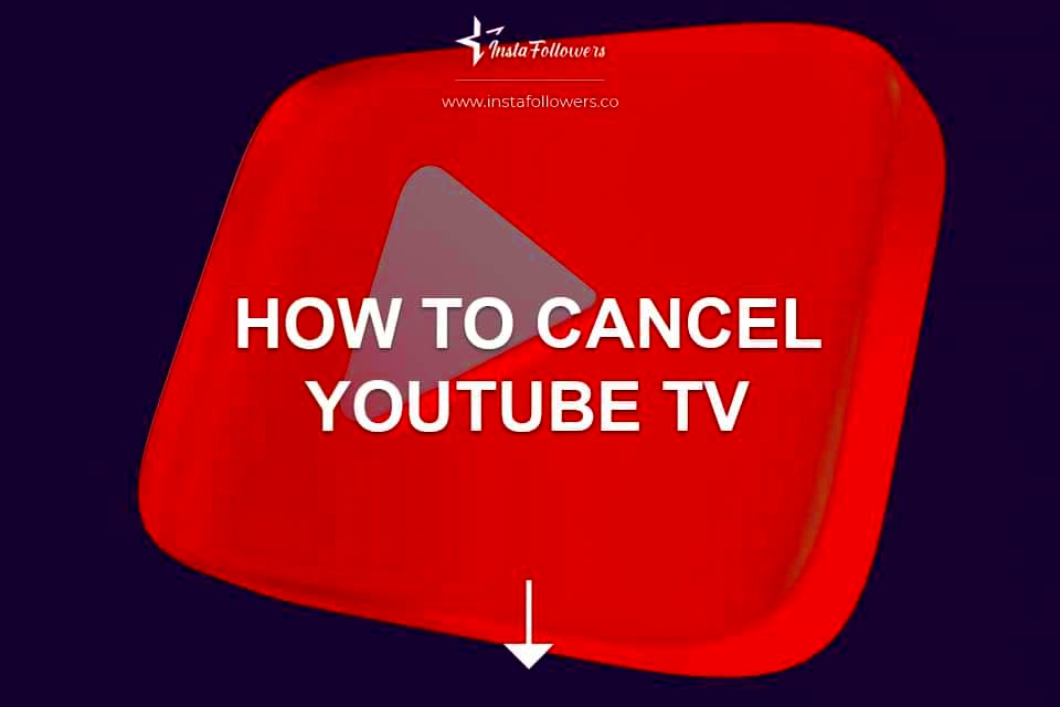 How to Cancel YouTube TV  Pause It  InstaFollowers