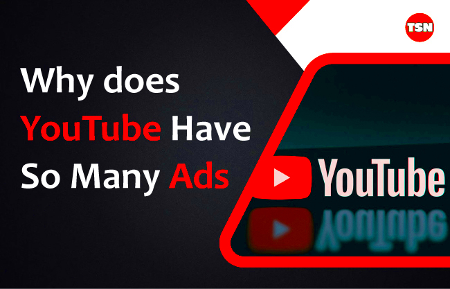 The Theory Behind Why Does YouTube Have So Many Ads