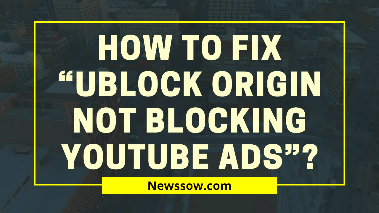 How to Fix Ublock Origin Not Blocking Youtube Ads