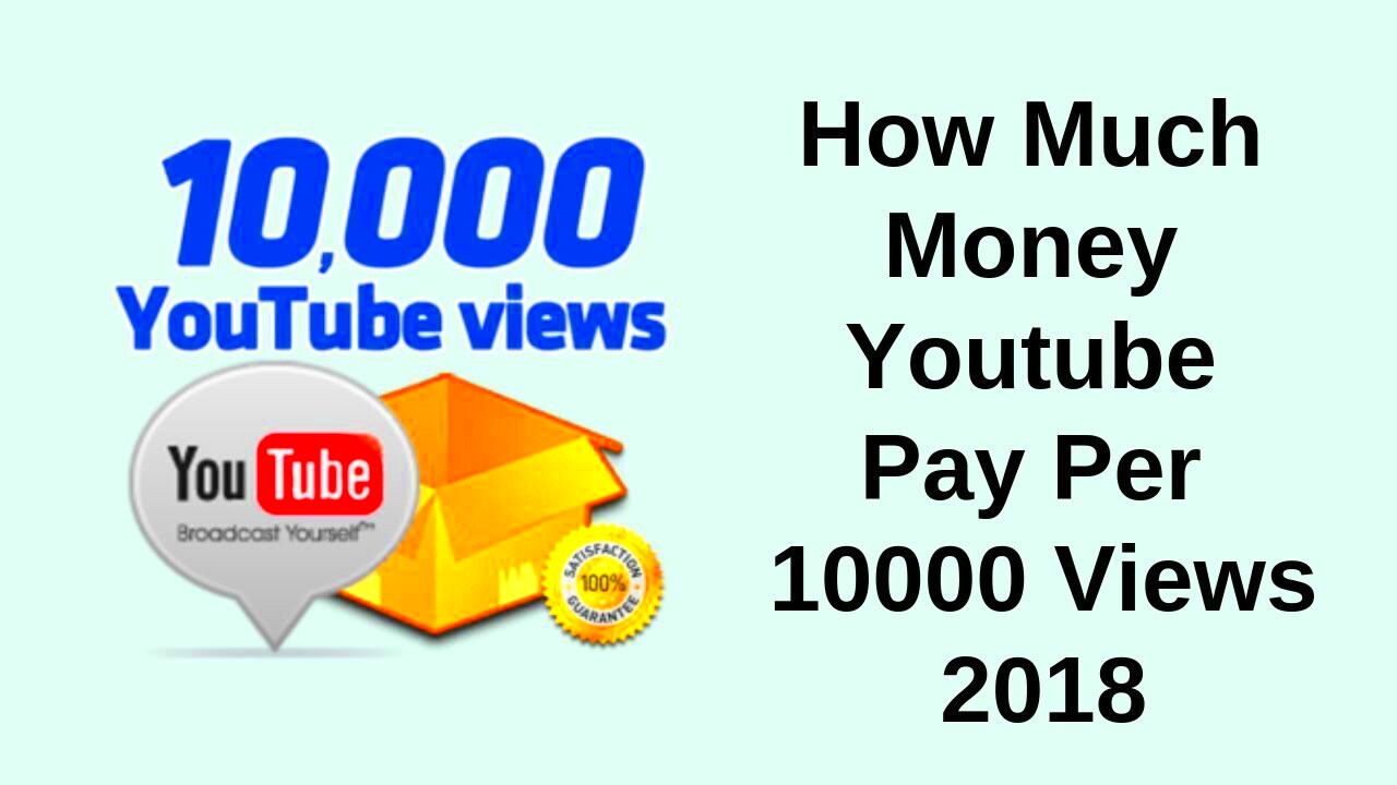 How Much Money Youtube Pay Per 10000 Views 2018  YouTube