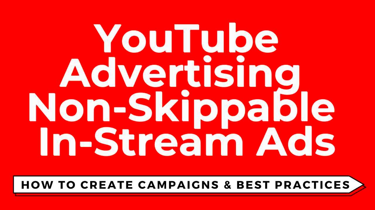 Understanding YouTube Advertising NonSkippable InStream Ads 