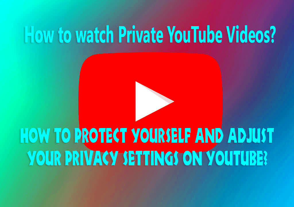 How to watch Private YouTube Videos with or without Permission