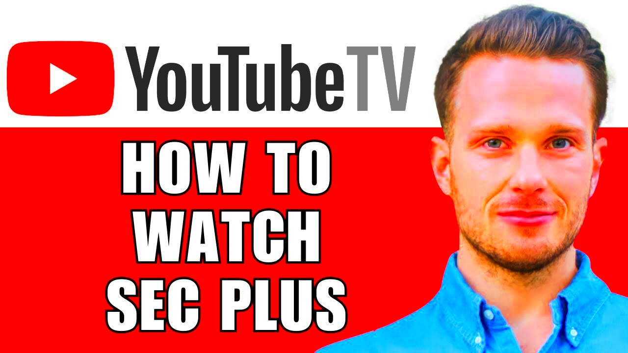 How To Watch Sec Plus On Youtube TV 2024   Does Youtube TV Have Sec 