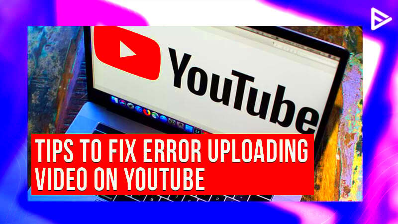 YouTube Video Not Uploading Best Tips to Fix Issues