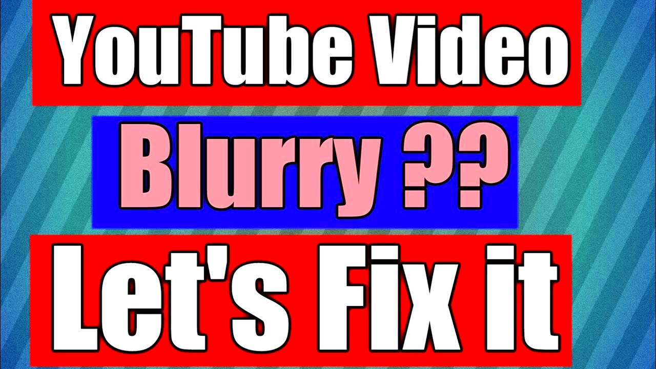 Why is my video blurry on youtube  How to fix blurry video on YouTube 