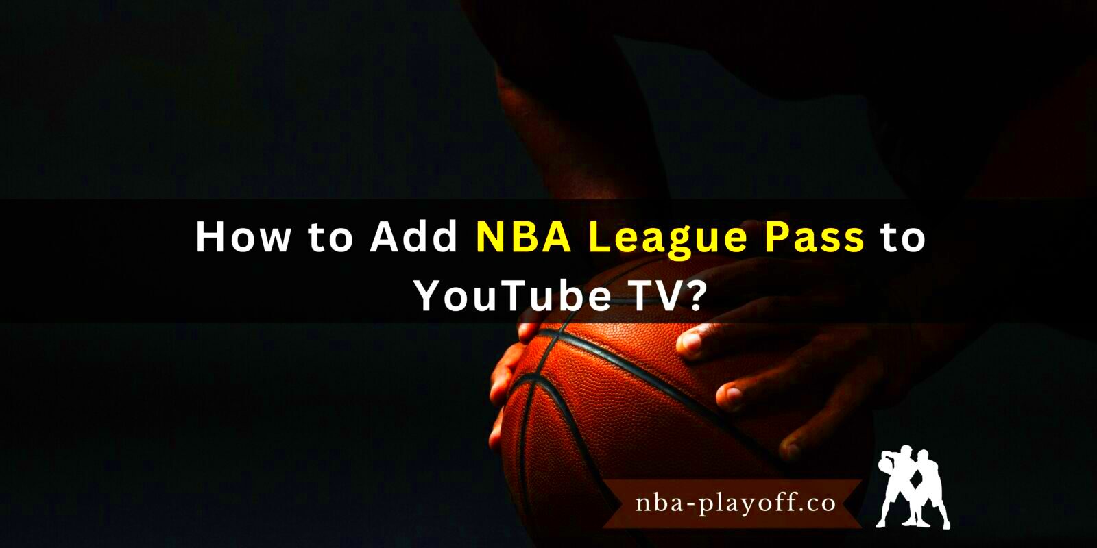 How to Add NBA League Pass to YouTube TV  NBA Playoff