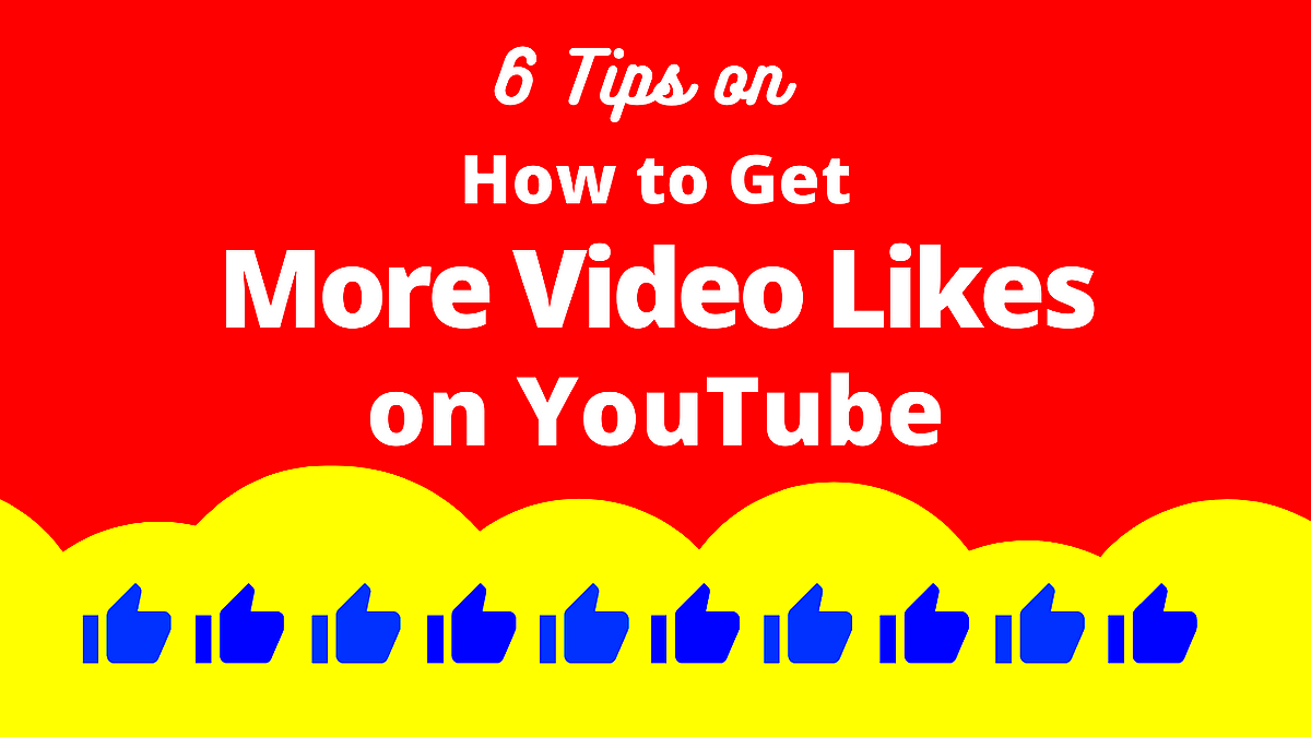 6 Tips on How To Get More Video Likes For Your YouTube Channel  by 