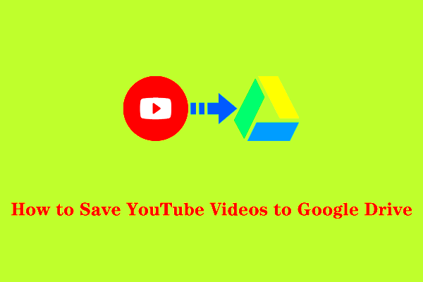 A Detailed Guide on How to Save YouTube Videos to Google Drive