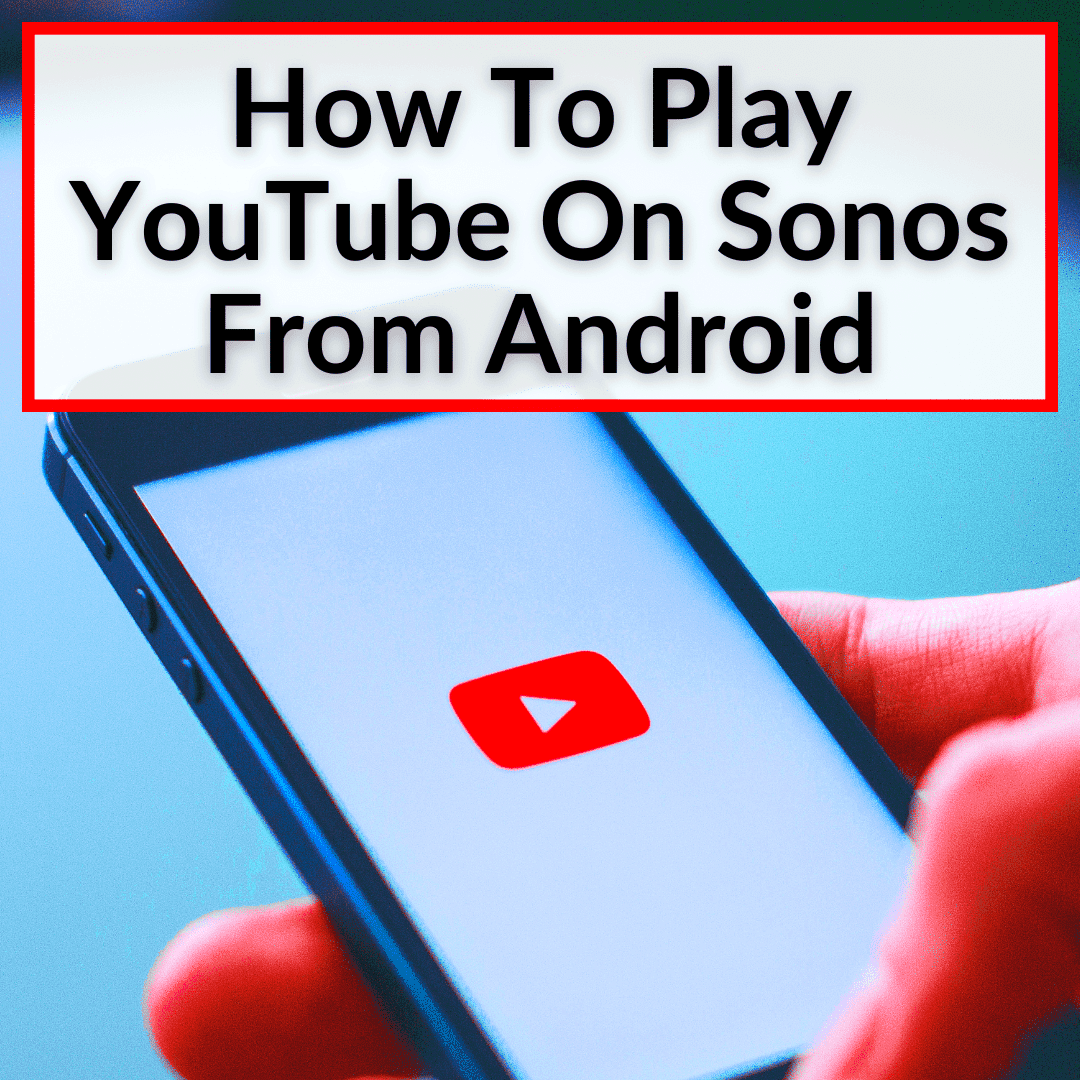 How To Play YouTube On Sonos From Android Its Easy