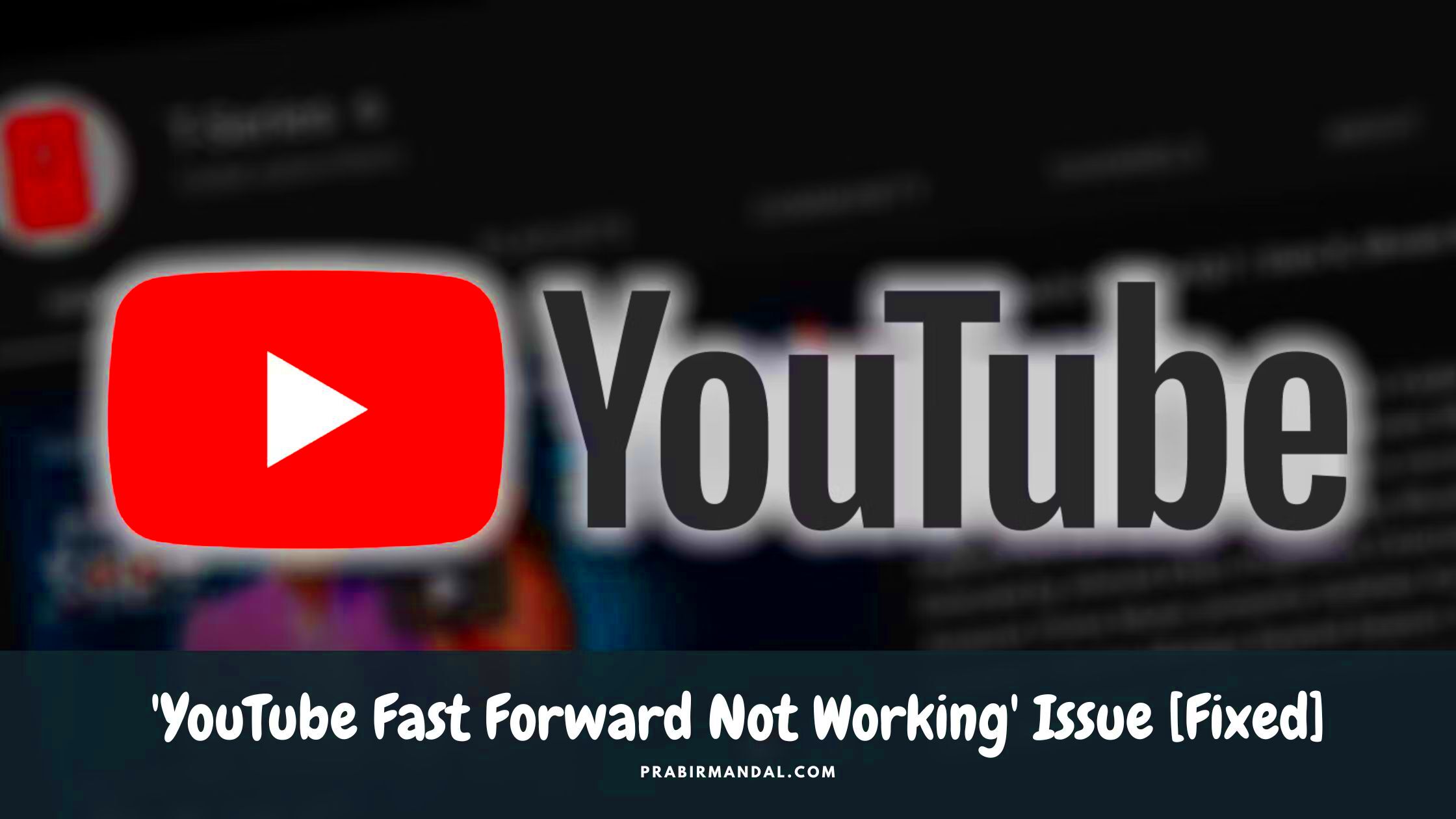 YouTube Fast Forward Not Working Issue Fixed  Prabir Mandal