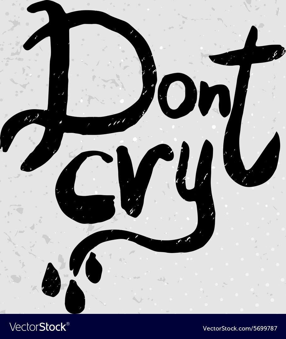 Dont cry  hand drawn quotes black on grunge Vector Image