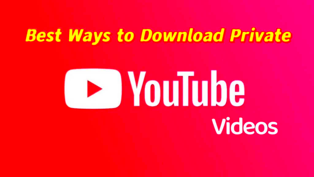 Top 12 Best Ways to Download Private YouTube Videos in 2024