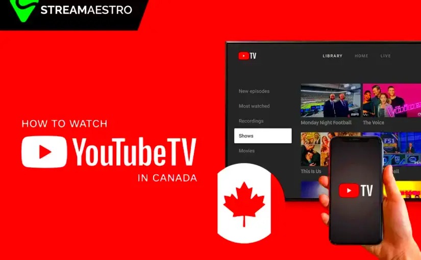 How To Watch YouTube TV In Canada Complete Guide In 2023  StreamMaestro