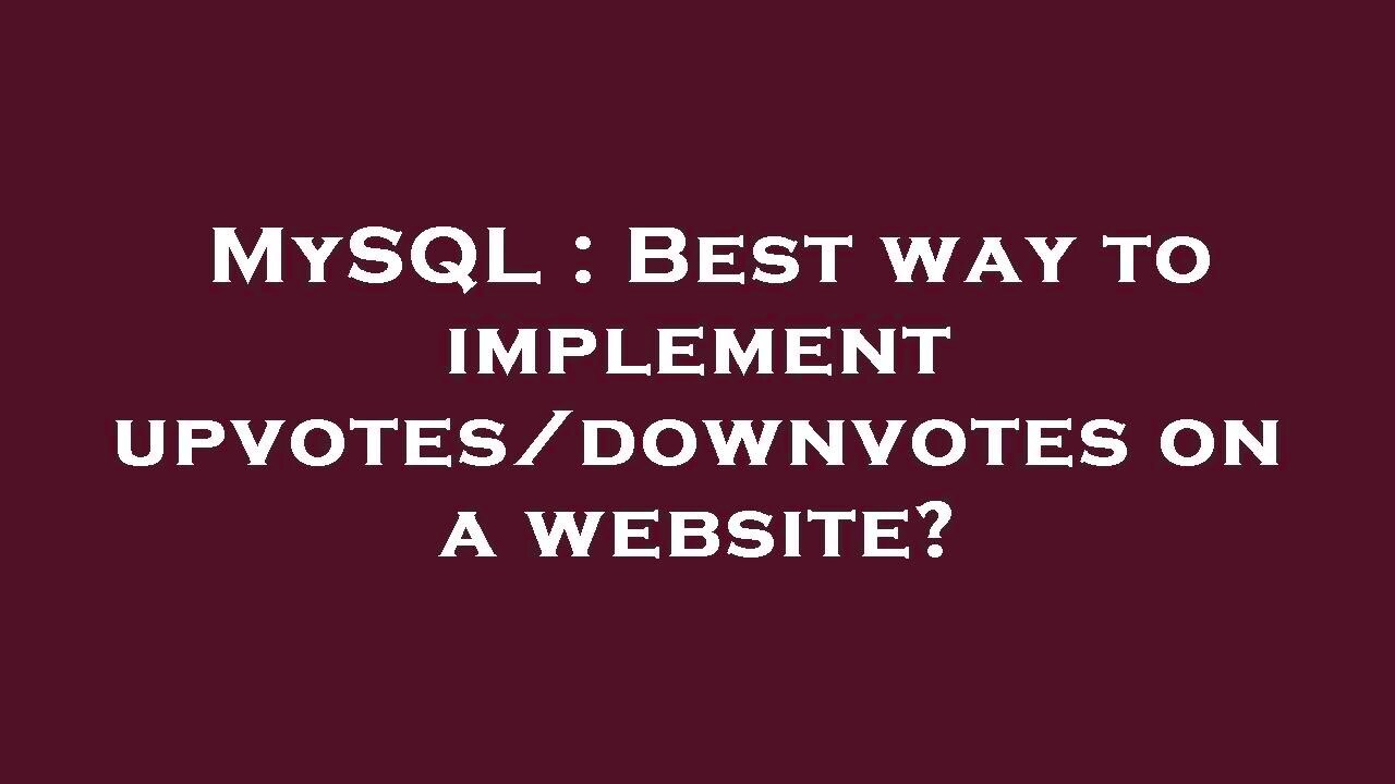 MySQL  Best way to implement upvotesdownvotes on a website  YouTube