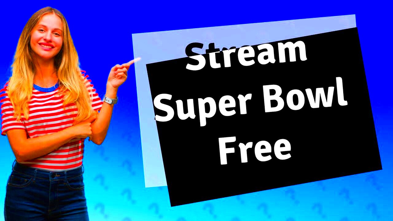 Can you stream the Super Bowl for free  YouTube