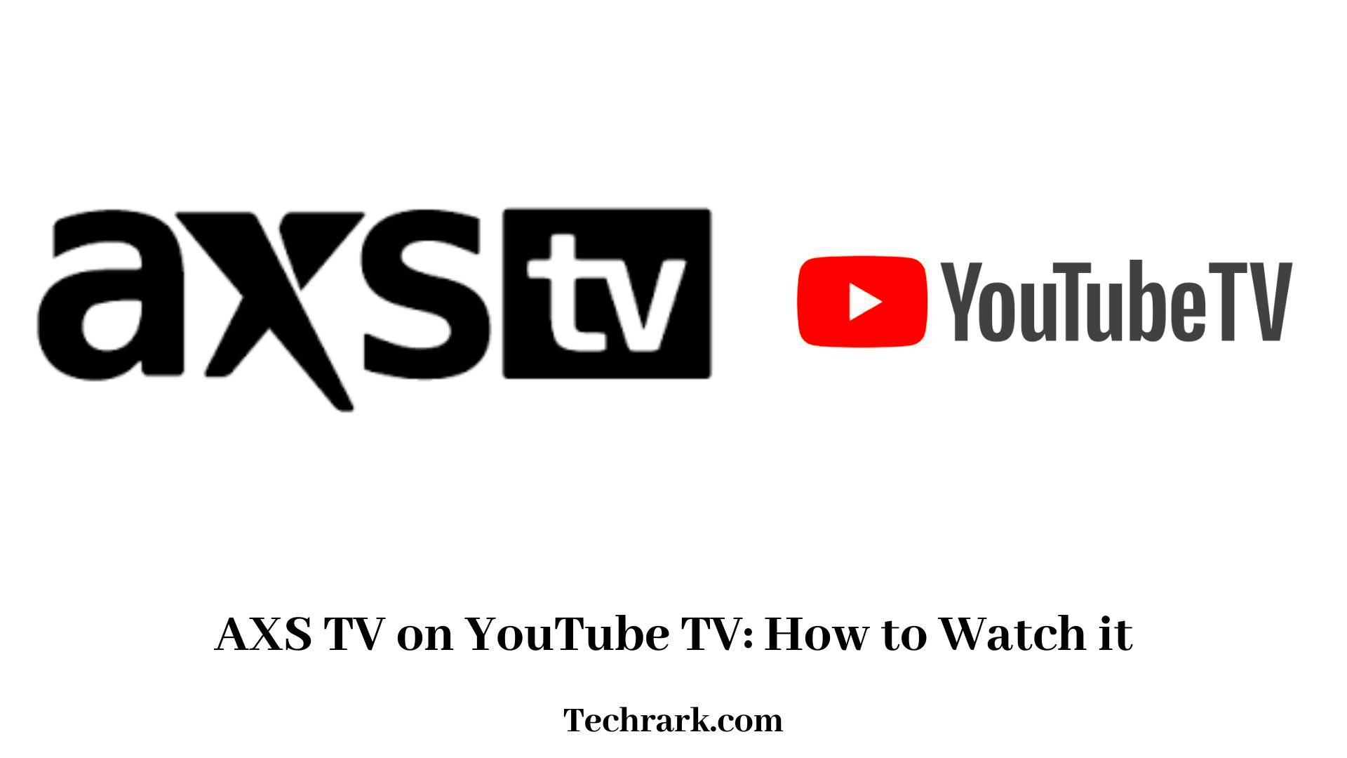 AXS TV on YouTube TV How to Watch it