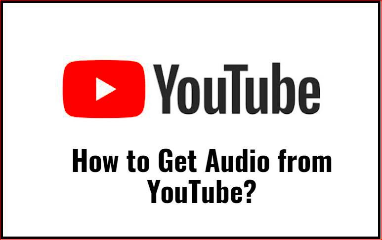 How to Get Audio from YouTube  Simple Methods and Tips