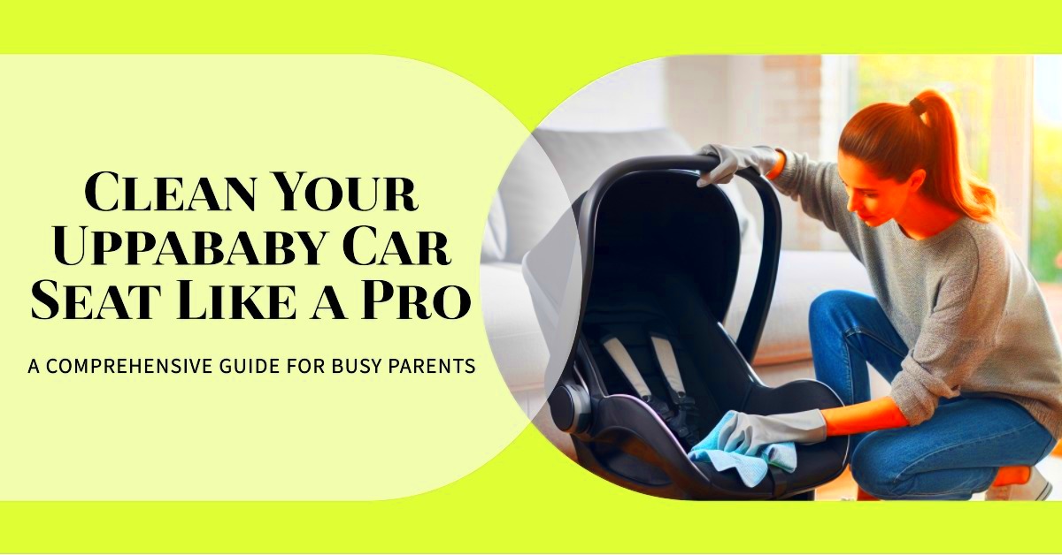 How to Clean Uppababy Car Seat An AZ Guide for Busy Parents