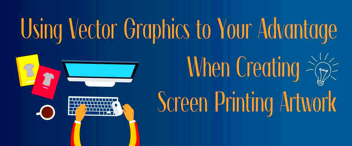 Using Vector Graphics to Your Advantage When Creating Screen Printing 