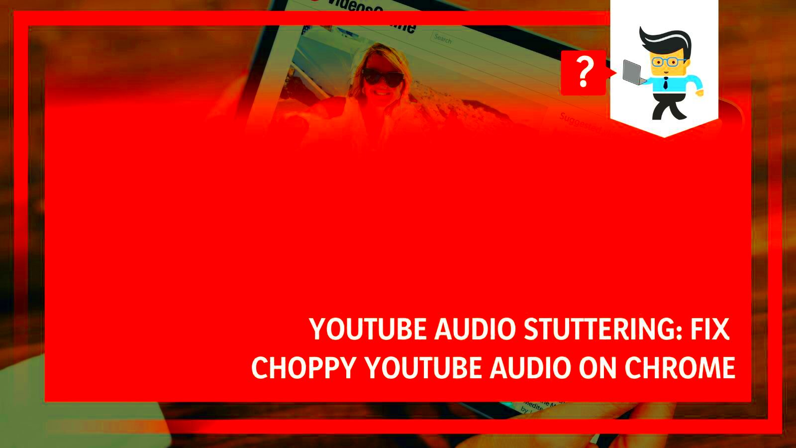 YouTube Audio Stuttering How To Fix Glitchy YouTube Audio