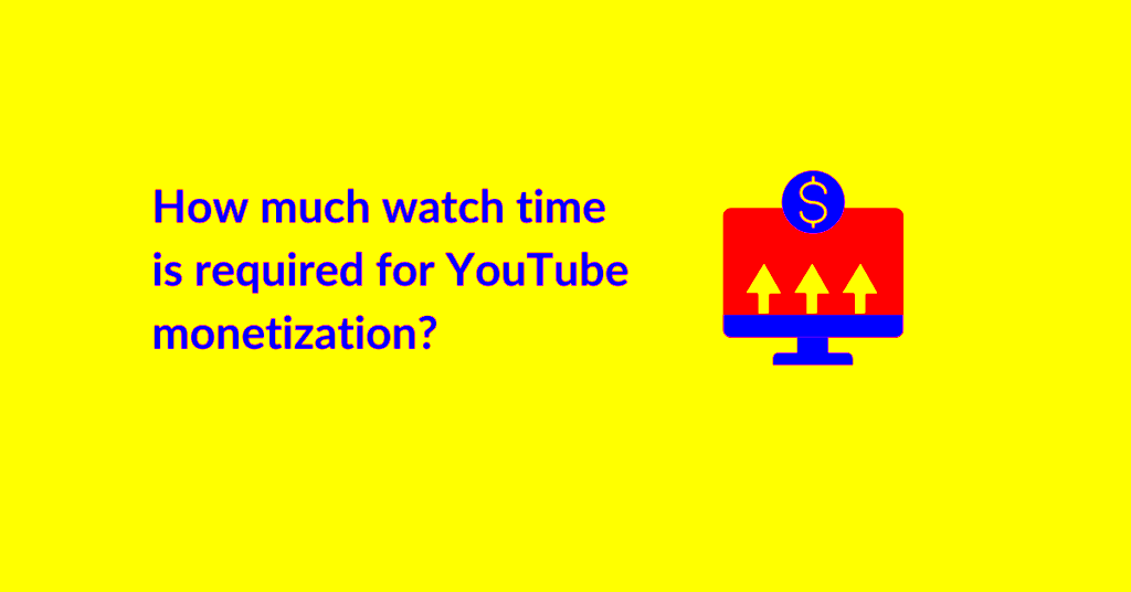 How much watch time required for YouTube monetization